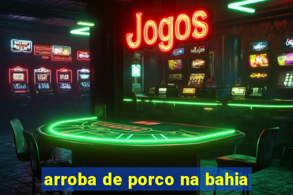 arroba de porco na bahia